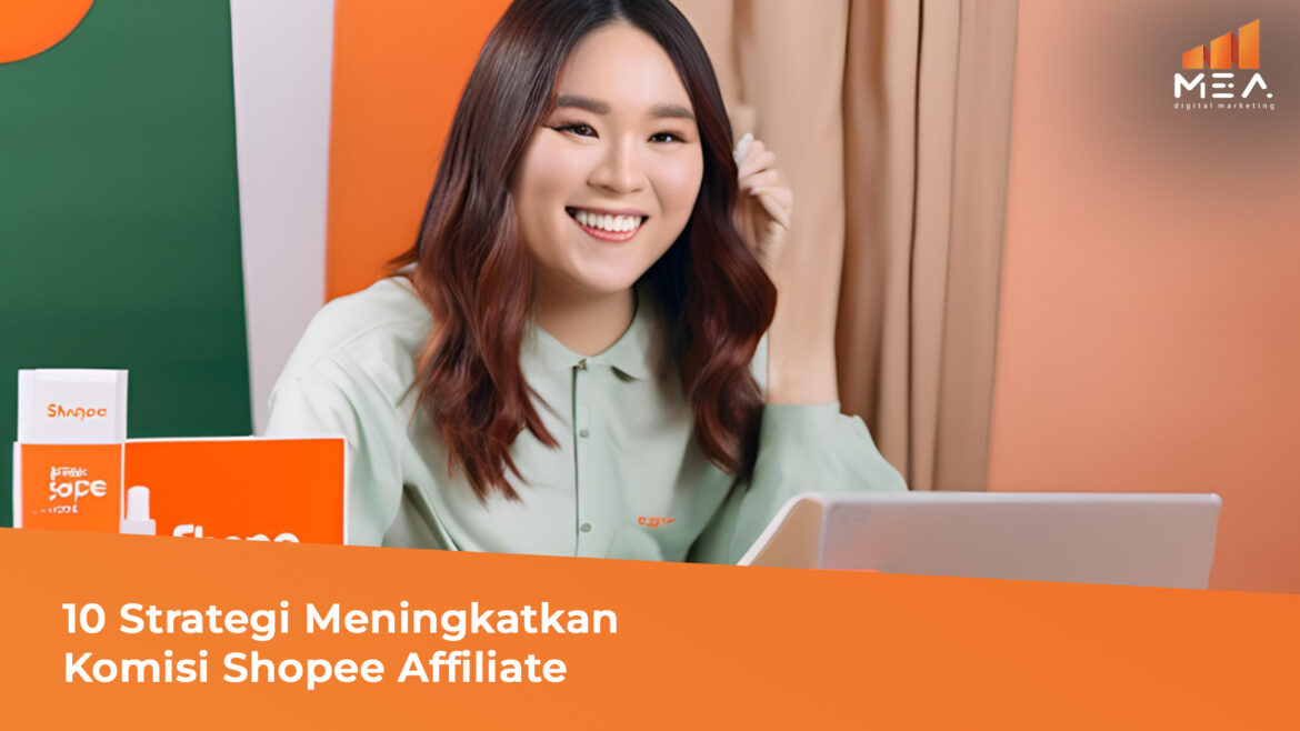 10 Strategi Meningkatkan Komisi Shopee Affiliate