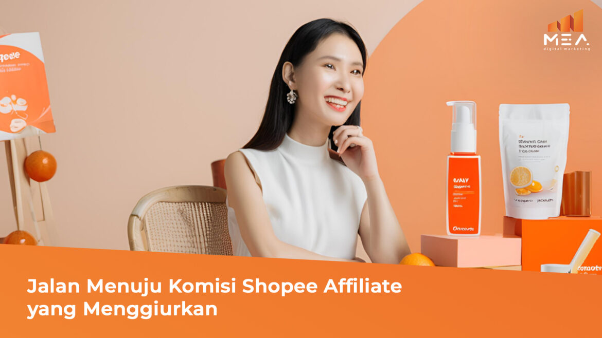 Jalan Menuju Komisi Shopee Affiliate yang Menggiurkan