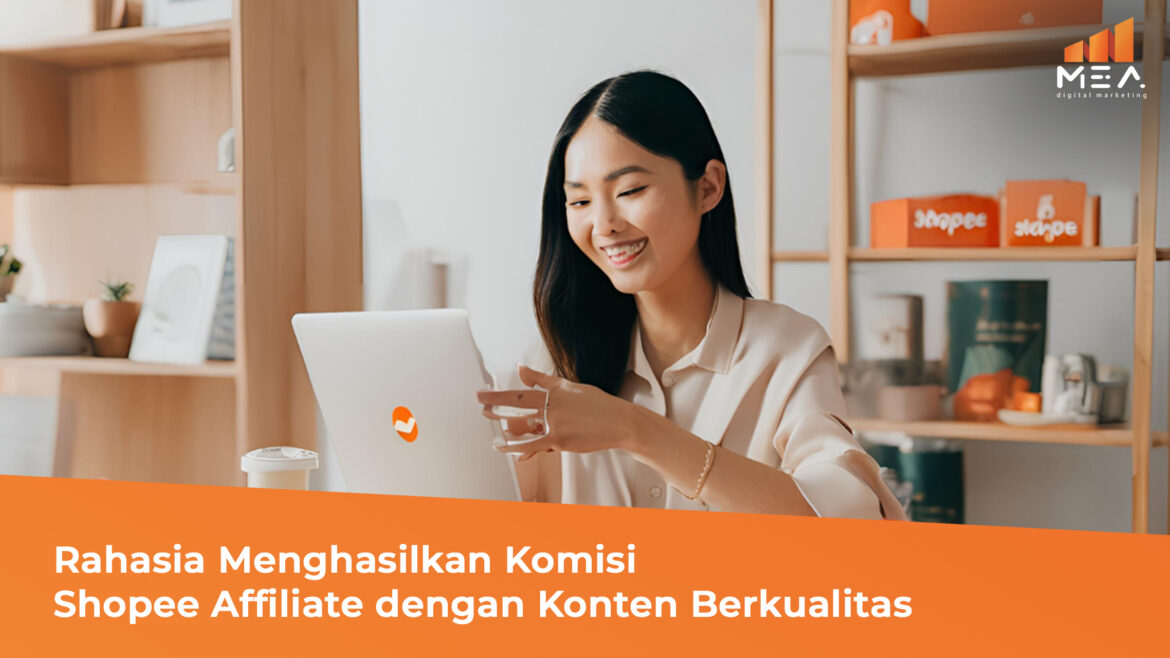 Rahasia Menghasilkan Komisi Shopee Affiliate dengan Konten Berkualitas